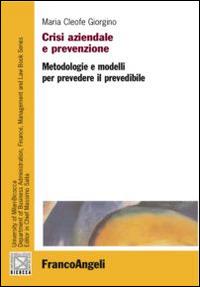 Crisi aziendale e prevenzione. Metodologie e modelli per prevedere il prevedibile - Maria Cleofe Giorgino - Libro Franco Angeli 2015, Collana del Dip. di Scienze econ-aziend. | Libraccio.it