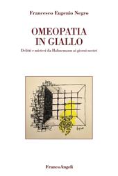 Omeopatia in giallo. Delitti e misteri da Hahnemann ai giorni nostri