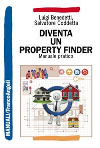 Diventa un property finder. Manuale pratico - Luigi Benedetti, Salvatore Coddetta - Libro Franco Angeli 2016, Manuali | Libraccio.it