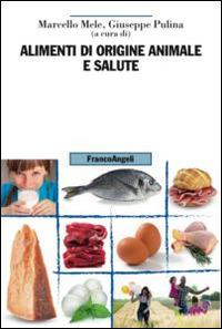 Alimenti di origine animale e salute  - Libro Franco Angeli 2015, Uomo, ambiente, sviluppo | Libraccio.it