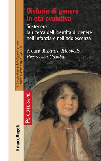 Disforia di genere in età evolutiva. Sostenere la ricerca dell'identità di genere nell'infanzia e nell'adolescenza  - Libro Franco Angeli 2016, Psicoterapie | Libraccio.it