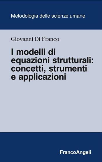 I modelli di equazione strutturali: concetti, strumenti e applicazioni - Giovanni Di Franco - Libro Franco Angeli 2016, Metodologia delle scienze umane | Libraccio.it