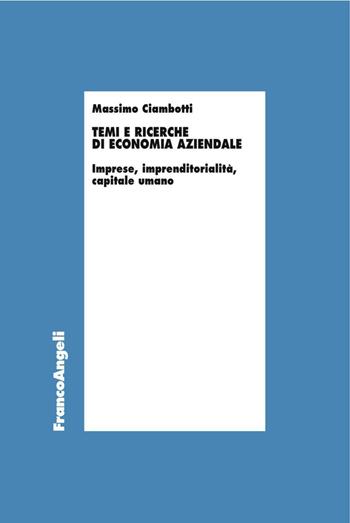 Temi e ricerche di economia aziendale. Imprese, imprenditorialità, capitale umano - Massimo Ciambotti - Libro Franco Angeli 2016, Economia - Ricerche | Libraccio.it