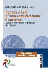 Impresa e CSR: La «Non comunicazione» di successo. Regole per una gestione responsabile delle relazioni