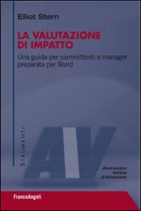 La valutazione di impatto. Una guida per committenti e manager preparata per Bond - Elliot Stern - Libro Franco Angeli 2015, Valutazione/Strumenti | Libraccio.it