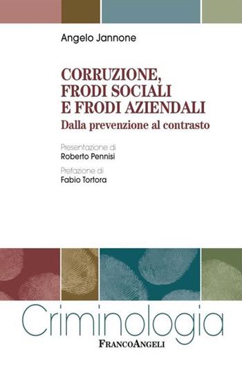 Corruzione, frodi sociali e frodi aziendali. Dalla prevenzione al contrasto - Angelo Jannone - Libro Franco Angeli 2015, Criminologia | Libraccio.it