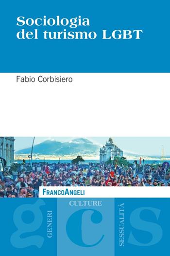 Sociologia del turismo LGBT - Fabio Corbisiero - Libro Franco Angeli 2016, Generi, culture, sessualità | Libraccio.it
