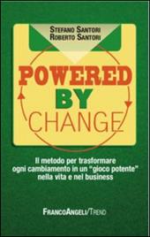 Powered by change. Il metodo per trasformare ogni cambiamento in un «gioco potente» nella vita e nel business