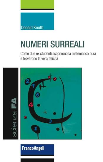 Numeri surreali. Come due ex studenti scoprirono la matematica pura e trovarono la vera felicità - Donald Knuth - Libro Franco Angeli 2016, Scienza FA | Libraccio.it