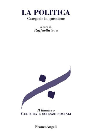 La politica. Categorie in questione  - Libro Franco Angeli 2016, Il limnisco. Cultura e scienze sociali | Libraccio.it