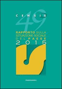 49° rapporto sulla situazione sociale del paese 2015 - CENSIS - Libro Franco Angeli 2015, CENSIS | Libraccio.it
