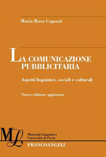 La comunicazione pubblicitaria. Aspetti linguistici, sociali e culturali - Maria Rosa Capozzi - Libro Franco Angeli 2016, Materiali linguistici-Univ. di Pavia | Libraccio.it