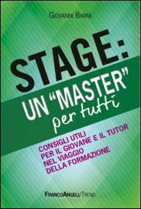 Stage: un «Master» per tutti. Consigli utili per il giovanne e il tutor nel viaggio della formazione - Giovanni Barni - Libro Franco Angeli 2016, Trend | Libraccio.it