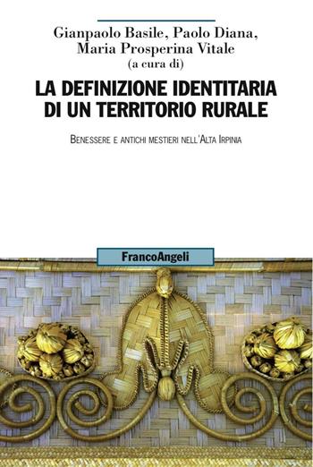 La definizione identitaria di un territorio rurale. Benessere e antichi mestieri nell'Alta Irpinia  - Libro Franco Angeli 2016, Uomo, ambiente, sviluppo | Libraccio.it