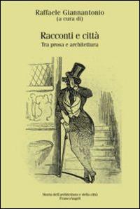 Racconti e città. Tra prosa e architettura  - Libro Franco Angeli 2016, Storia dell'archit. e delle città. Studi | Libraccio.it