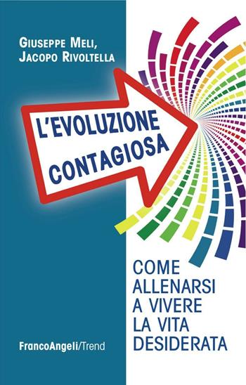L' evoluzione contagiosa. Come allenarsi a vivere la vita desiderata - Giuseppe Meli, Jacopo Rivoltella - Libro Franco Angeli 2016, Trend | Libraccio.it