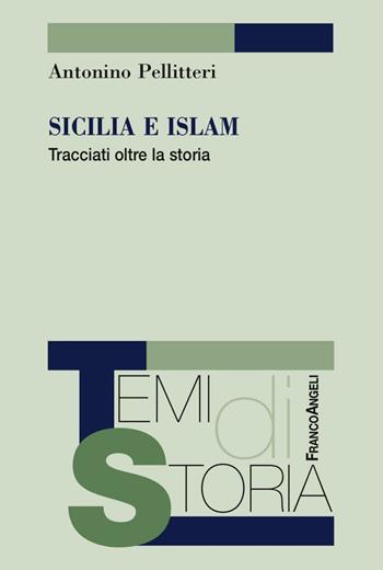 Sicilia e Islam. Tracciati oltre la storia - Antonino Pellitteri - Libro Franco Angeli 2016, Temi di storia | Libraccio.it