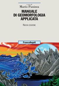 Manuale di geomorfologia applicata. Nuova ediz.  - Libro Franco Angeli 2015, Uomo, ambiente, sviluppo | Libraccio.it