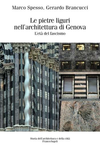 Le pietre liguri nell'architettura di Genova durante il regime fascista - Marco Spesso, Gerardo Brancucci - Libro Franco Angeli 2016, Storia dell'archit. e delle città. Studi | Libraccio.it