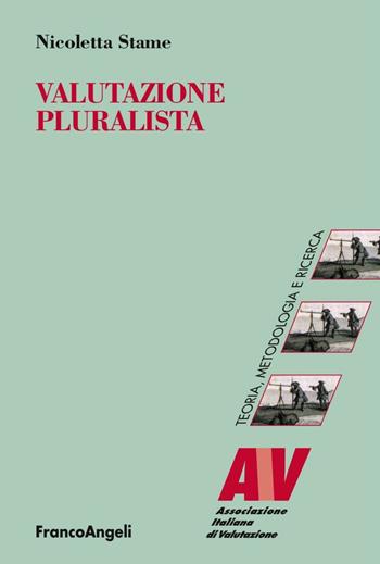 Valutazione pluralista - Nicoletta Stame - Libro Franco Angeli 2016, Valutazione. Studi e ricerche | Libraccio.it