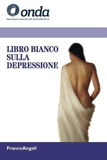 Libro bianco sulla depressione  - Libro Franco Angeli 2016 | Libraccio.it