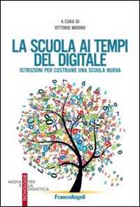 Image of La scuola ai tempi del digitale. Istruzioni per costruire una scu...