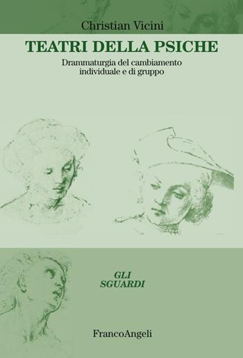 Teatri della psiche. Drammaturgia del cambiamento individuale e di gruppo - Christian Vicini - Libro Franco Angeli 2016, Gli sguardi | Libraccio.it