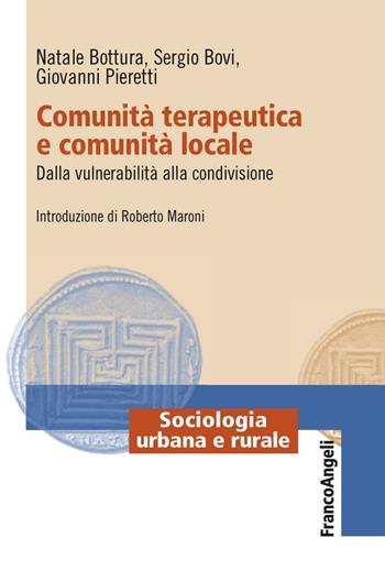 Comunità terapeutica e comunità locale. Dalla vulnerabilità alla condivisione - Natale Bottura, Sergio Bovi, Giovanni Pieretti - Libro Franco Angeli 2016, Sociologia urbana e rurale-Sez. 2 | Libraccio.it