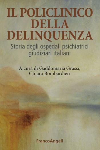 Il Policlinico della delinquenza. Storia degli ospedali psichiatrici giudiziari italiani  - Libro Franco Angeli 2016 | Libraccio.it