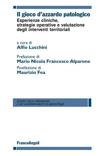 Il gioco d'azzardo patologico. Esperienze cliniche, strategie operative e valutazione degli interventi territoriali  - Libro Franco Angeli 2016, Clinica delle dipend. e dei comp. d'abuso | Libraccio.it