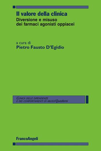Il valore della clinica. Diversione e misuso dei farmaci agonisti oppiacei  - Libro Franco Angeli 2017, Clinica delle dipend. e dei comp. d'abuso | Libraccio.it