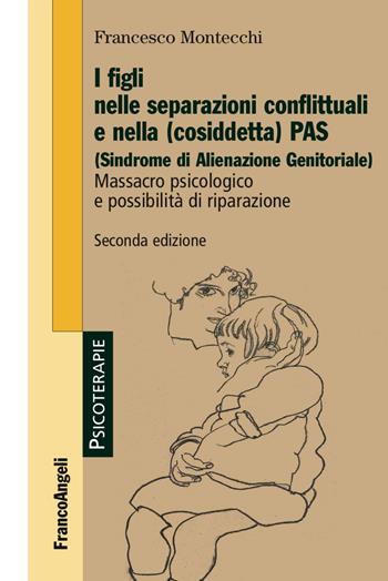 I figli nelle separazioni conflittuali e nella (cosiddetta) PAS (Sindrome di alienazione genitoriale). Massacro psicologico e possibilità di riparazione  - Libro Franco Angeli 2016, Psicoterapie | Libraccio.it