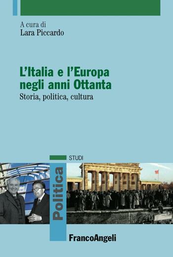 L' Italia e l'Europa negli anni Ottanta. Storia, politica, cultura  - Libro Franco Angeli 2016, Politica-Studi | Libraccio.it