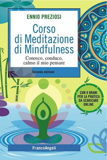 Corso di meditazione di mindfulness. Conosco, conduco, calmo il mio pensare. Con brani per la pratica - Ennio Preziosi - Libro Franco Angeli 2016, SelfHelp Workbook | Libraccio.it