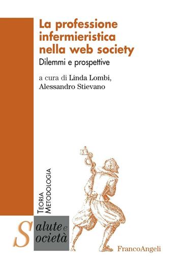 La professione infermieristica nella web society. Dilemmi e prospettive  - Libro Franco Angeli 2016, Salute e società | Libraccio.it