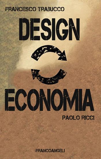 Design vs economia - Francesco Trabucco, Paolo Ricci - Libro Franco Angeli 2017, Varie. Saggi e manuali | Libraccio.it