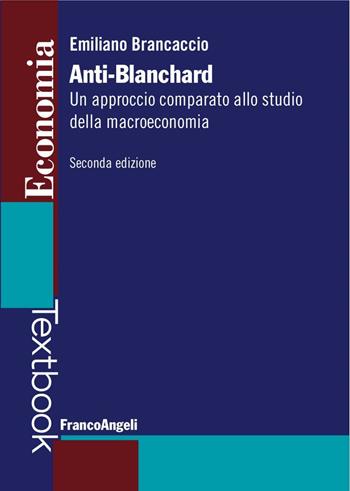 Anti-Blanchard. Un approccio comparato allo studio della macroeconomia - Emiliano Brancaccio - Libro Franco Angeli 2016, Economia - Textbook | Libraccio.it