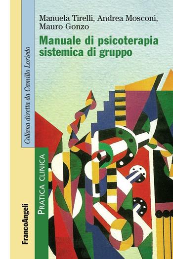 Manuale di psicoterapia sistemica di gruppo - Manuela Tirelli, Andrea Mosconi, Mauro Gonzo - Libro Franco Angeli 2016, Pratica clinica | Libraccio.it