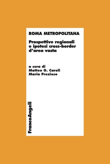 Roma metropolitana. Prospettive regionali e ipotesi cross-border d'area vasta  - Libro Franco Angeli 2016, Economia | Libraccio.it