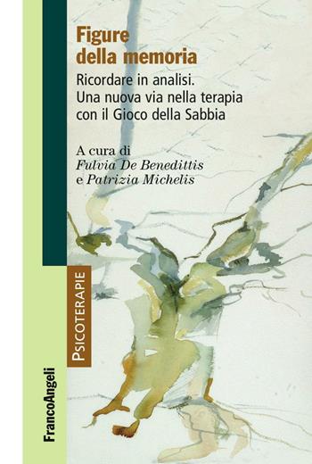 Figure della memoria. Ricordare in analisi. Una nuova via nella terapia con il gioco della sabbia  - Libro Franco Angeli 2016, Psicoterapie | Libraccio.it