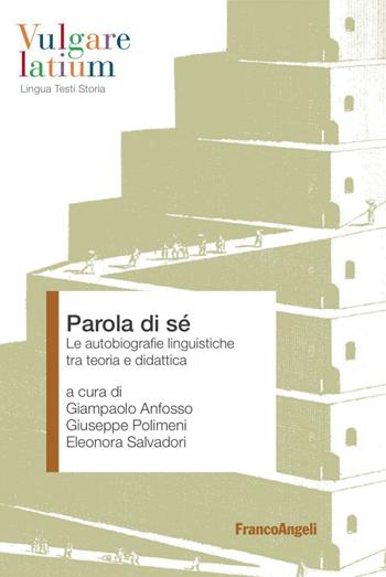 Parola di sé. Le autobiografie linguistiche tra teoria e didattica  - Libro Franco Angeli 2016, Vulgare latium. Lingua testi storia | Libraccio.it