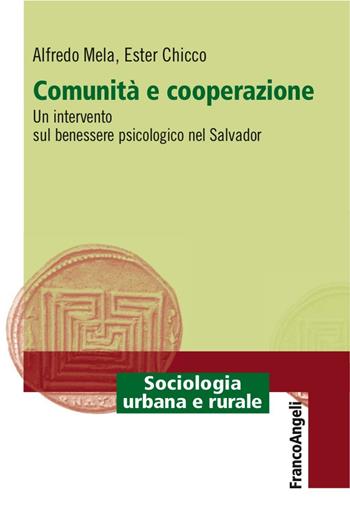 Comunità e cooperazione. Un intervento sul benessere psicologico nel Salvador - Ester Chicco, Alfredo Mela - Libro Franco Angeli 2016, Sociologia urbana e rurale-Sez. 1 | Libraccio.it