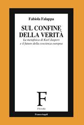 Sul confine della verità. La metafisica di Karl Jaspers e il futuro della coscienza europea