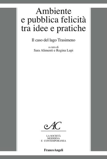 Ambiente e pubblica felicità tra idee e pratiche. Il caso del lago Trasimeno  - Libro Franco Angeli 2016, La società moderna e contemp. Anal.contr. | Libraccio.it