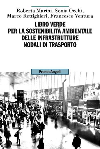 Libro verde per la sostenibilità ambientale delle infrastrutture nodali di trasporto  - Libro Franco Angeli 2016, Uomo, ambiente, sviluppo | Libraccio.it