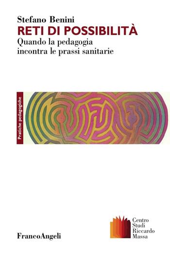 Reti di possibilità. Quando la pedagogia incontra le prassi sanitarie - Stefano Benini - Libro Franco Angeli 2016, Clinica della formazione | Libraccio.it