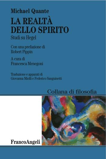 La realtà dello spirito. Studi su Hegel - Michael Quante - Libro Franco Angeli 2016, Filosofia | Libraccio.it