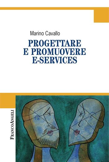 Progettare e promuovere e-services - Marino Cavallo - Libro Franco Angeli 2016, Cultura della comunicazione | Libraccio.it