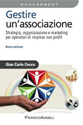 Gestire un'associazione. Strategia, organizzazione e marketing per operatori di imprese non profit