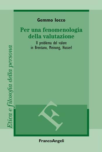 Per una fenomenologia della valutazione. Il problema del valore in Brentano, Meinong, Husserl - Gemmo Iocco - Libro Franco Angeli 2016, Filosofia. Etica e filosofia della persona | Libraccio.it